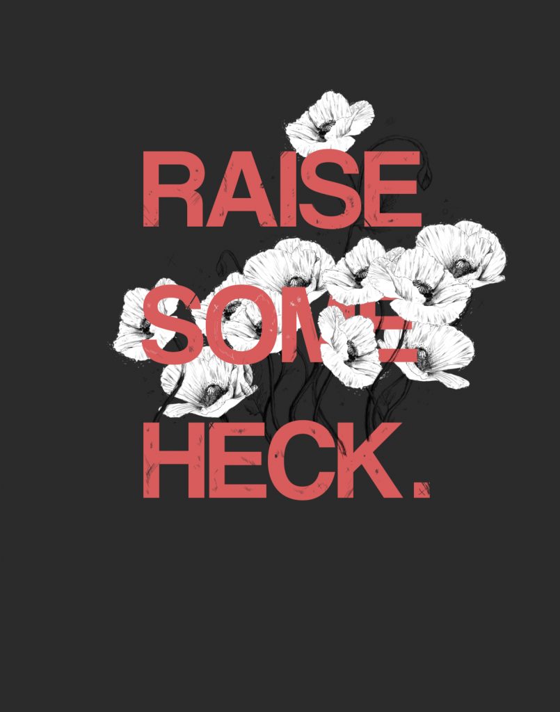 The text "Raise Some Heck" in red with white flowers growing in between the words. 